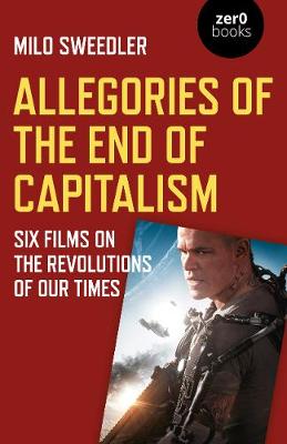 Allegories of the End of Capitalism: Six Films on the Revolutions of Our Times (Paperback)
