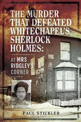 The Murder that Defeated Whitechapel's Sherlock Holmes: At Mrs Ridgley's Corner (Paperback)