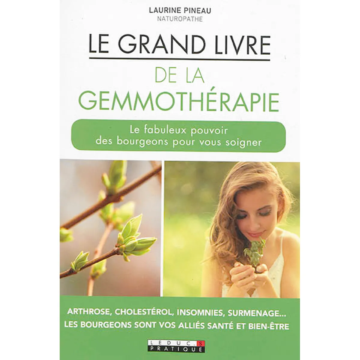 Le grand livre de la gemmothérapie : le fabuleux pouvoir des bourgeons pour vous soigner : arthrose, cholestérol, insomnies, surmenage... les bourgeons sont vos alliés santé et bien-être
