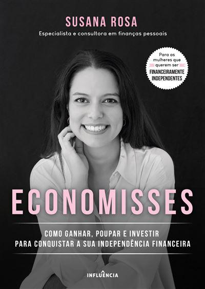 Economisses de Susana Rosa - Como Ganhar, Poupar e Investir para Conquistar a sua Independência Financeira
