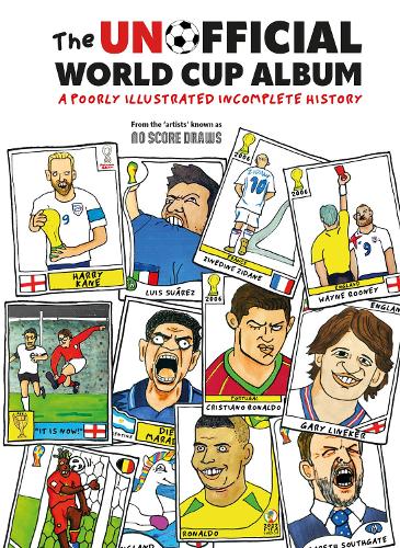 The Unofficial World Cup Album: A Poorly Illustrated Incomplete History (Hardback)