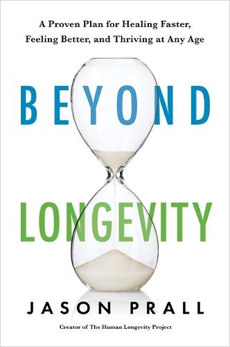 Beyond Longevity: A Proven Plan for Healing Faster, Feeling Better and Thriving at Any Age (Paperback)
