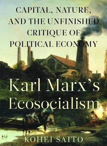 Karl Marxa (Tm)S Ecosocialism: Capital, Nature, and the Unfinished Critique of Political Economy (Paperback)