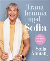 Träna hemma med Sofia : stark och smidig med enkla övningar