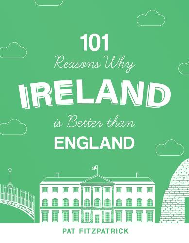 101 Reasons Why Ireland Is Better Than England (Paperback)