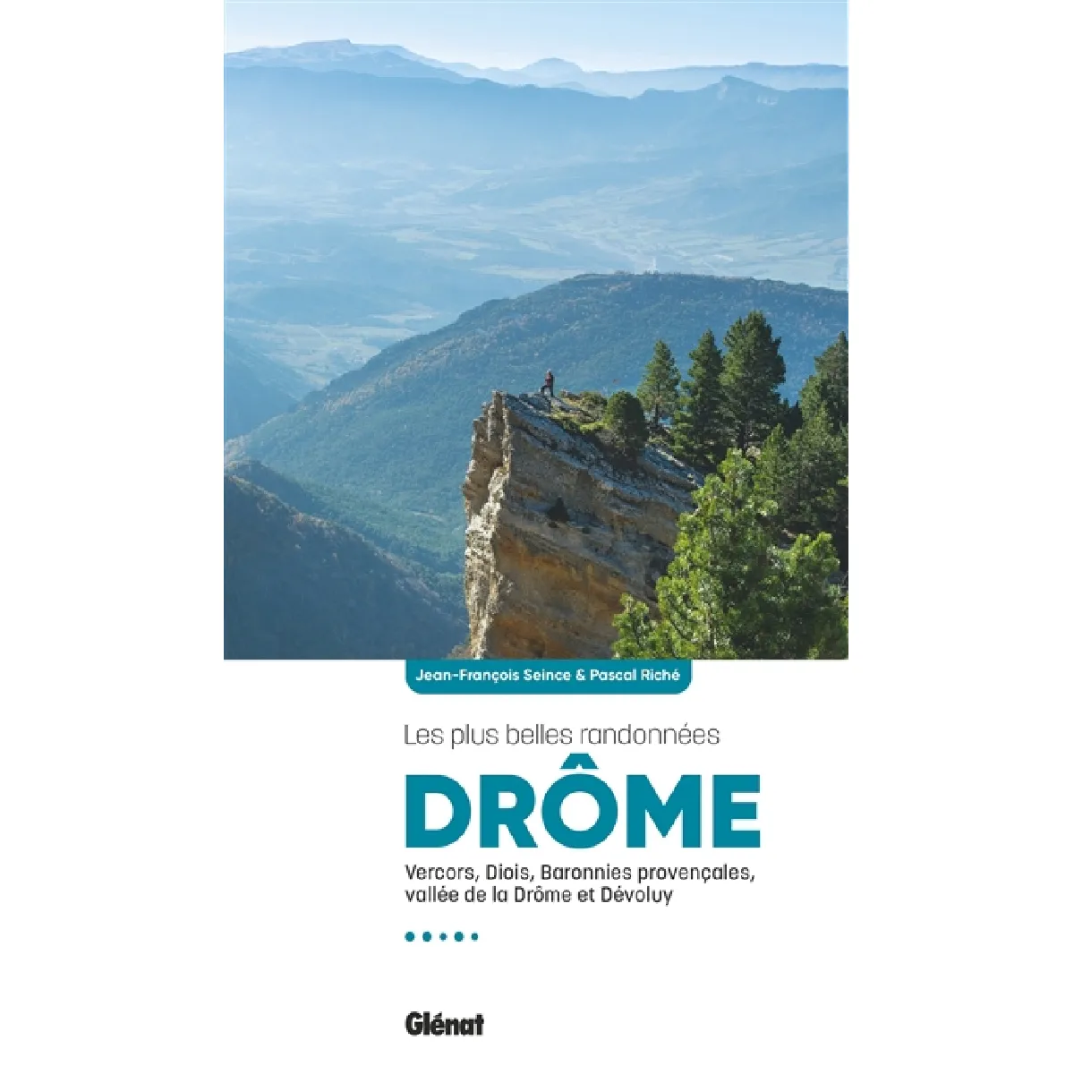 Drôme : les plus belles randonnées : Vercors, Diois, Baronnies provençales, vallée de la Drôme et Dévoluy