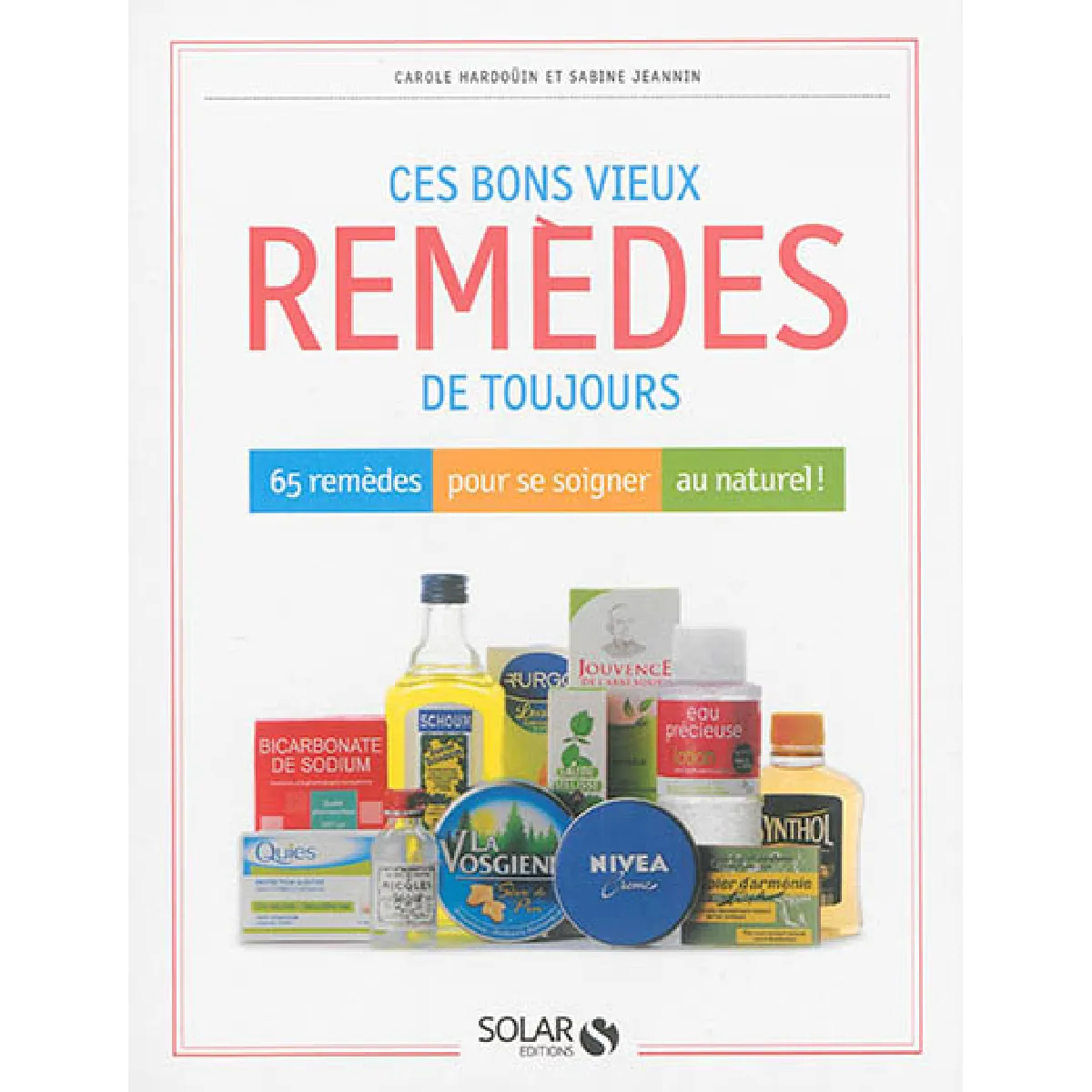 Ces bons vieux remèdes de toujours : 65 remèdes pour se soigner au naturel ! · Occasion