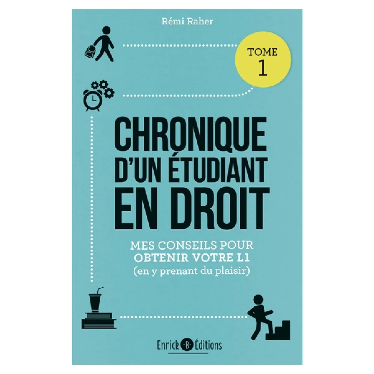 Chronique d'un étudiant en droit. Vol. 1. Mes conseils pour obtenir votre L1 (en y prenant du plaisir)