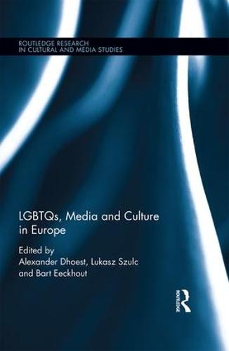 LGBTQs, Media and Culture in Europe - Routledge Research in Cultural and Media Studies (Hardback)