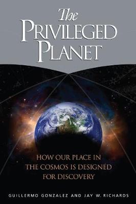 The Privileged Planet: How Our Place in the Cosmos Is Designed for Discovery (Hardback)