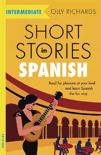 Short Stories in Spanish for Intermediate Learners: Read for pleasure at your level, expand your vocabulary and learn Spanish the fun way! (Paperback)