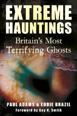 Extreme Hauntings: Britain's Most Terrifying Ghosts (Paperback)