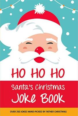 Ho Ho Ho! Santa's Christmas Joke Book: Over 250 jokes hand-picked by Father Christmas (Paperback)