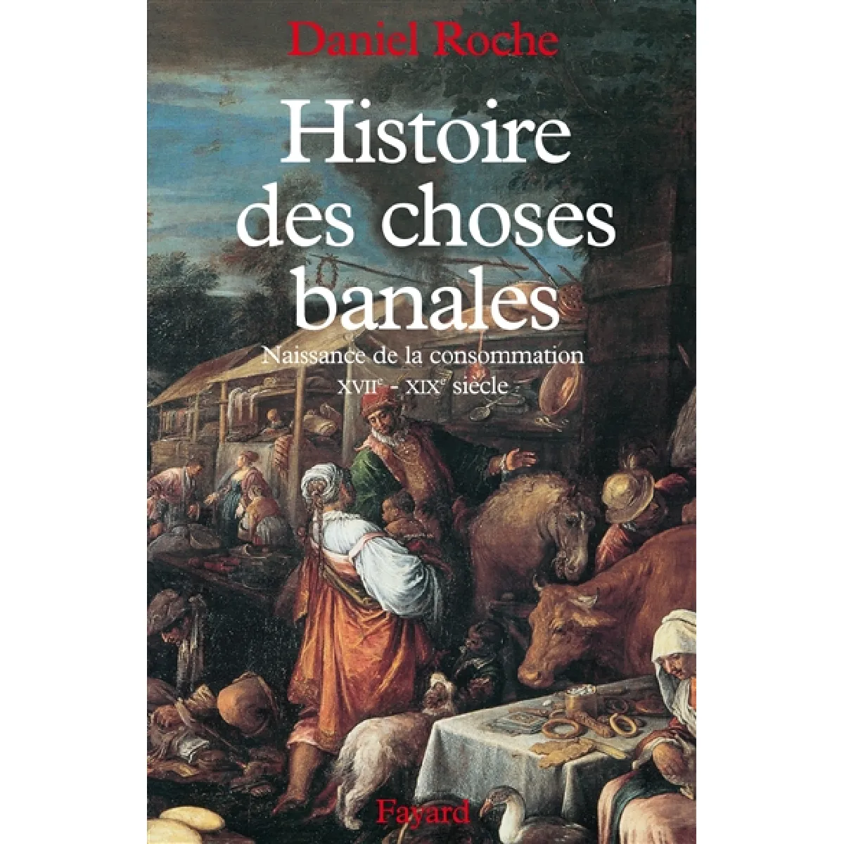 Histoire des choses banales : naissance de la consommation, XVIIe-XIXe siècle · Occasion