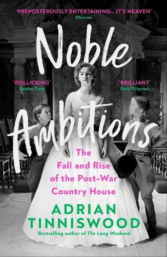 Noble Ambitions: The Fall and Rise of the Post-War Country House (Paperback)