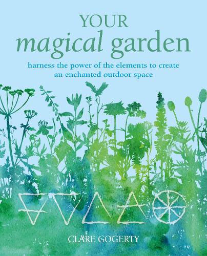 Your Magical Garden: Harness the Power of the Elements to Create an Enchanted Outdoor Space (Paperback)
