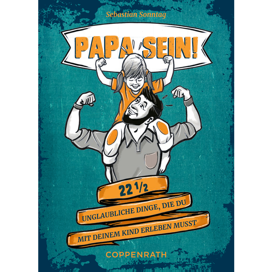 SPIEGELBURG COPPENRATH Papa sein! 22 12 unglaubliche Dinge, die du mit deinem Kind erleben musst