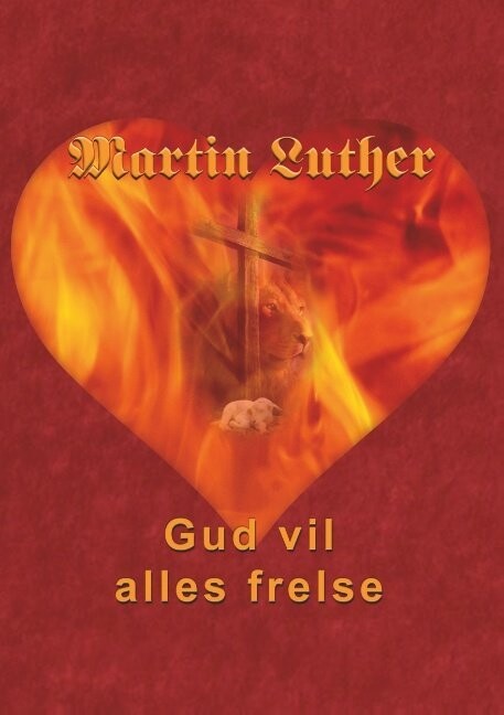 Martin Luther - Gud Vil Alles Frelse - Finn B. Andersen - Bog