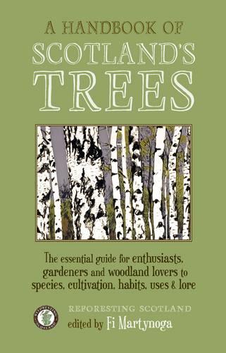 A Handbook of Scotland's Trees: The Essential Guide for Enthusiasts, Gardeners and Woodland Lovers to Species, Cultivation, Habits, Uses & Lore (Paperback)