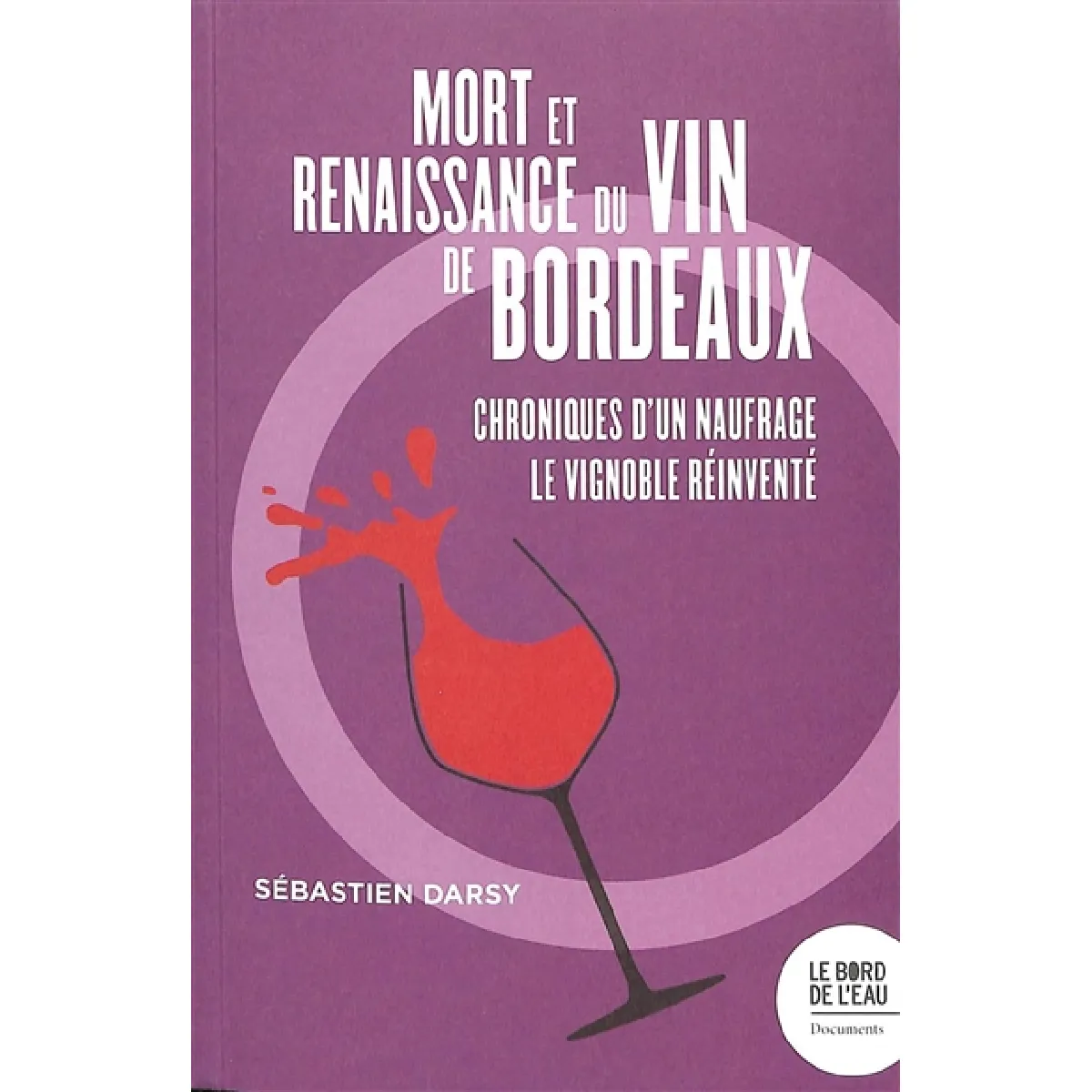 Mort et renaissance du vin de Bordeaux : chroniques d'un naufrage, le vignoble réinventé · Occasion