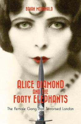 Alice Diamond And The Forty Elephants: The Female Gang That Terrorised London (Paperback)