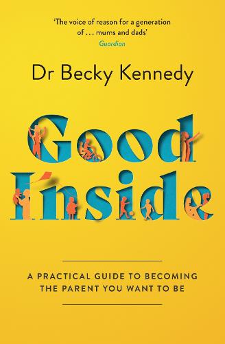 Good Inside: A Practical Guide to Becoming the Parent You Want to be (Paperback)