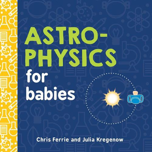 Astrophysics for Babies - Baby University (Board book)