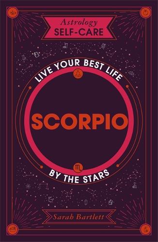 Astrology Self-Care: Scorpio: Live your best life by the stars - Astrology Self-Care (Hardback)