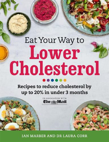 Eat Your Way To Lower Cholesterol: Recipes to reduce cholesterol by up to 20% in Under 3 Months (Paperback)
