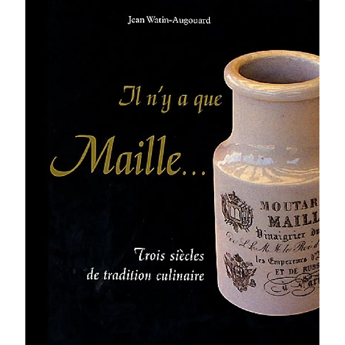 Il n'y a que Maille... : trois siècles de tradition culinaire · Occasion
