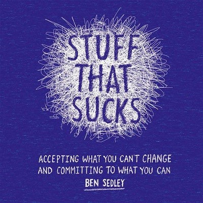 Stuff That Sucks: Accepting what you can't change and committing to what you can (Paperback)