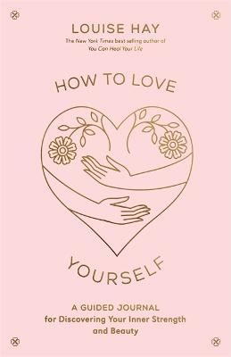 How to Love Yourself: A Guided Journal for Discovering Your Inner Strength and Beauty (Paperback)