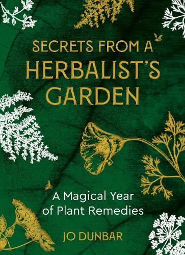 Secrets From A Herbalist's Garden: A Magical Year of Plant Remedies (Paperback)
