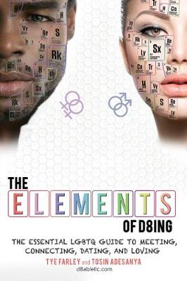 The Elements of D8ing: The Essential LGBTQ Guide to Meeting, Connecting, Dating, and Loving (Paperback)