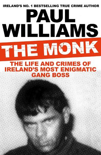 The Monk: The Life and Crimes of Ireland's Most Enigmatic Gang Boss (Paperback)