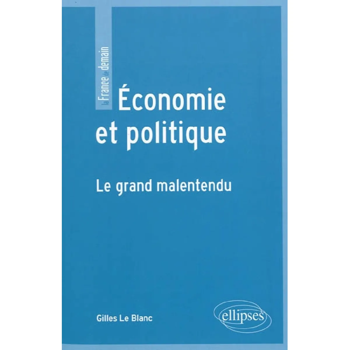 Economie et politique : le grand malentendu · Occasion