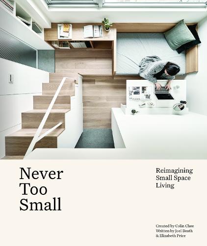 Never Too Small: Reimagining small space living (Hardback)