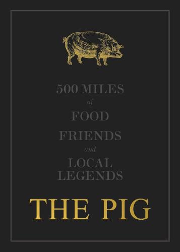 The THE PIG: 500 Miles of Food, Friends and Local Legends - The PIG 2 (Hardback)