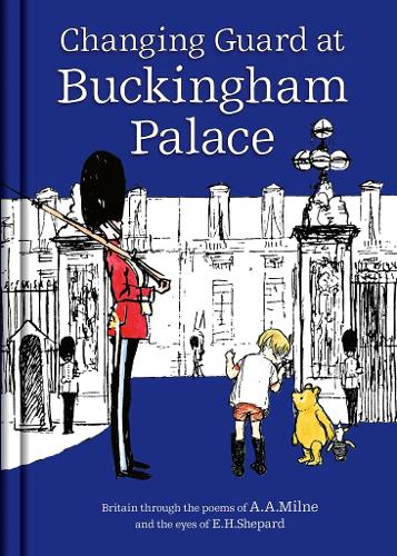 Winnie-the-Pooh: Changing Guard at Buckingham Palace: Britain through the eyes of A. A. Milne and E. H. Shepard (Hardback)