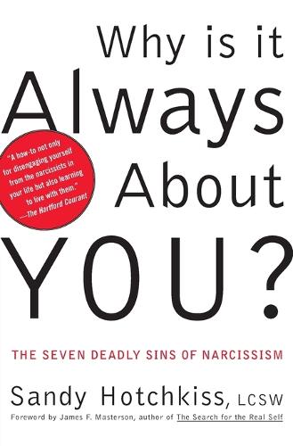 Why Is It Always About You: The Seven Deadly Sins of Narcissism (Paperback)