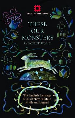 These Our Monsters: The English Heritage Book of New Folktale, Myth and Legend (Hardback)