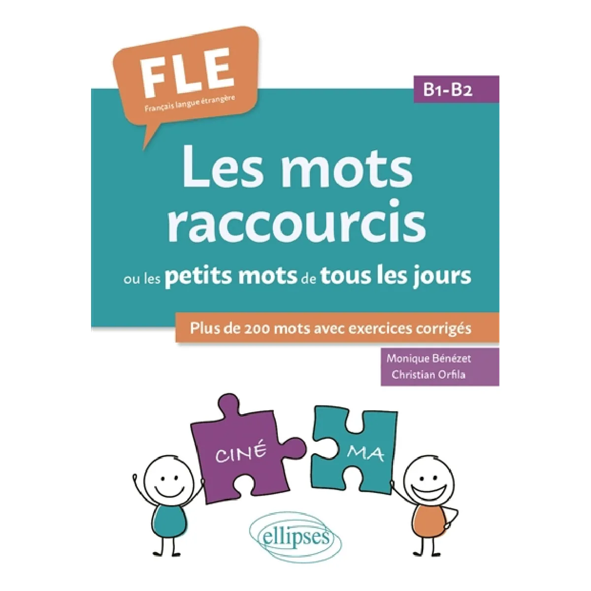 Les mots raccourcis ou les petits mots de tous les jours : plus de 200 mots avec exercices corrigés : FLE, français langue étrangère, B1-B2