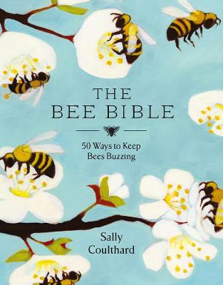 The Bee Bible: 50 Ways to Keep Bees Buzzing (Hardback)