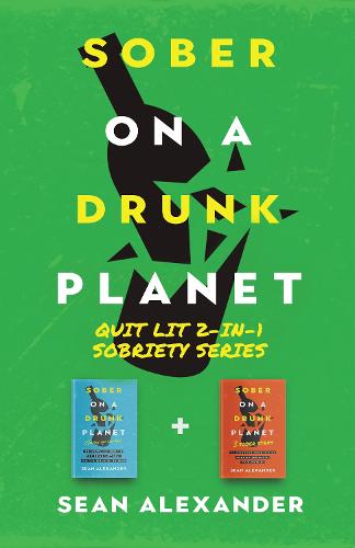 Sober On A Drunk Planet: Quit Lit 2-In-1 Sobriety Series: An Uncommon Alcohol Self-Help Guide For Sober Curious Through To Alcohol Addiction Recovery (Paperback)