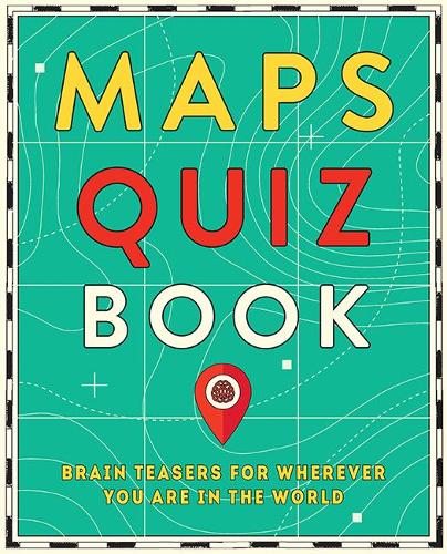 Maps Quiz Book: Brain Teasers for Wherever You Are in the World (Paperback)
