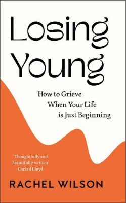 Losing Young: How to Grieve When Your Life is Just Beginning (Hardback)