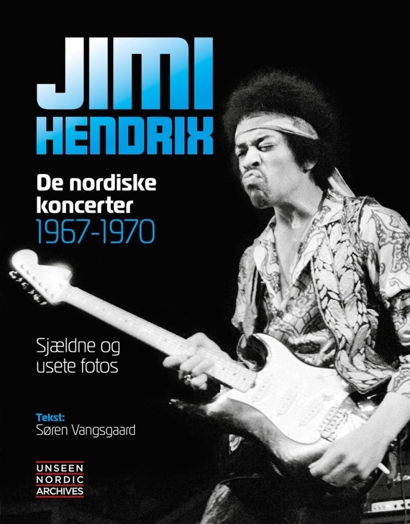 Jimi Hendrix - De Nordiske Koncerter 1967-70 - Søren Vangsgaard - Bog