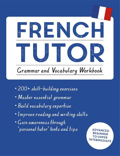 French Tutor: Grammar and Vocabulary Workbook (Learn French with Teach Yourself): Advanced beginner to upper intermediate course (Paperback)