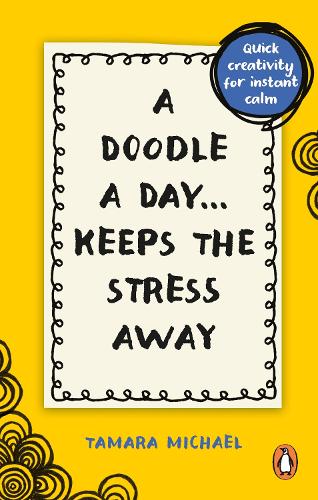 A Doodle a Day Keeps the Stress Away: Quick creativity for instant calm (Paperback)
