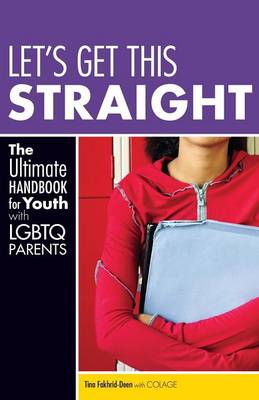 Let's Get This Straight: The Ultimate Handbook for Youth with LGBTQ Parents (Paperback)